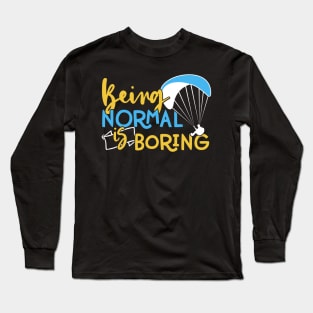 Being Normal is Boring - Adventure Paragliding print Long Sleeve T-Shirt